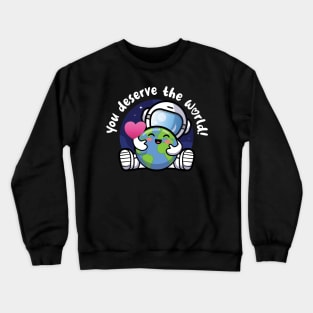 You deserve the world (on dark colors) Crewneck Sweatshirt